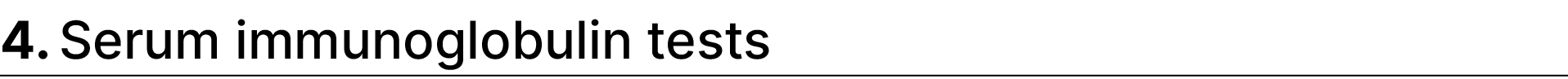 4. Serum immunoglobulin tests 
