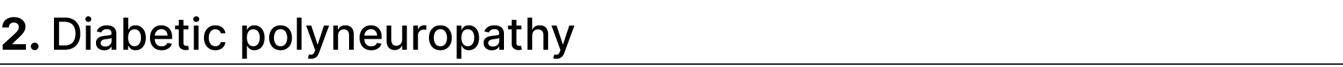 2. Diabetic polyneuropathy 