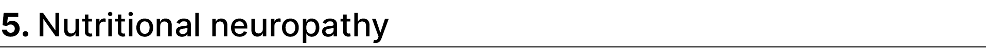 5. Nutritional neuropathy 