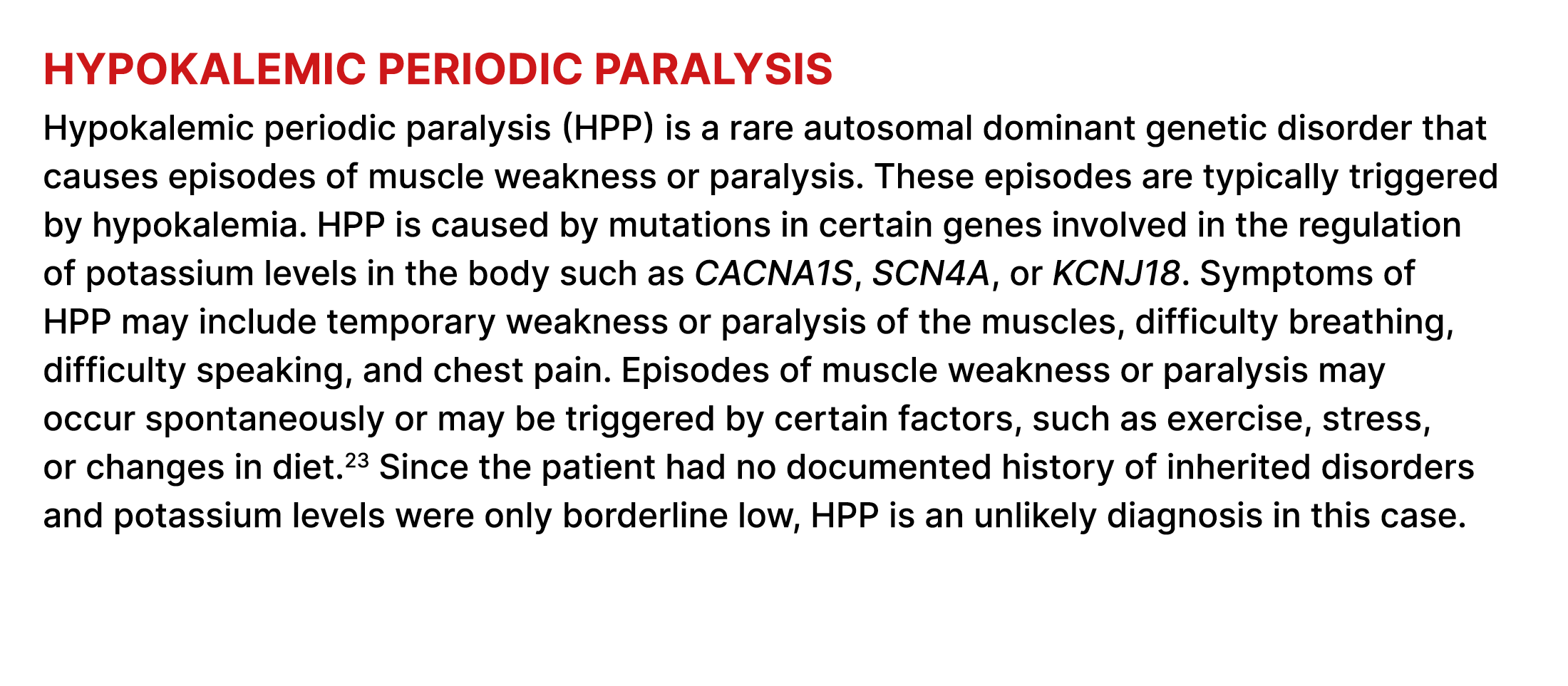 Hypokalemic periodic paralysis Hypokalemic periodic paralysis (HPP) is a rare autosomal dominant genetic disorder tha...