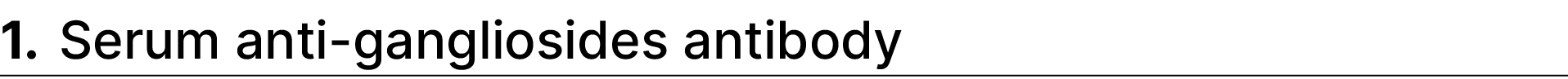 1. Serum anti gangliosides antibody 