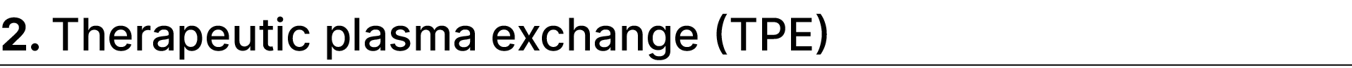 2. Therapeutic plasma exchange (TPE)