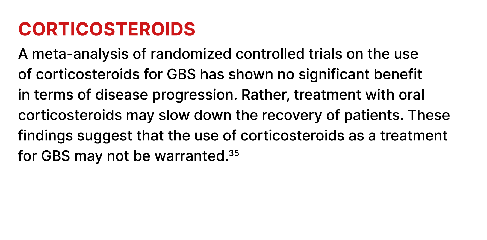Corticosteroids A meta analysis of randomized controlled trials on the use of corticosteroids for GBS has shown no si...