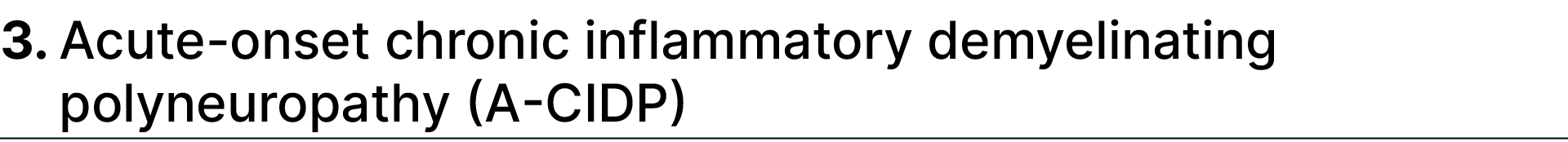 3. Acute onset chronic inflammatory demyelinating polyneuropathy (A CIDP) 