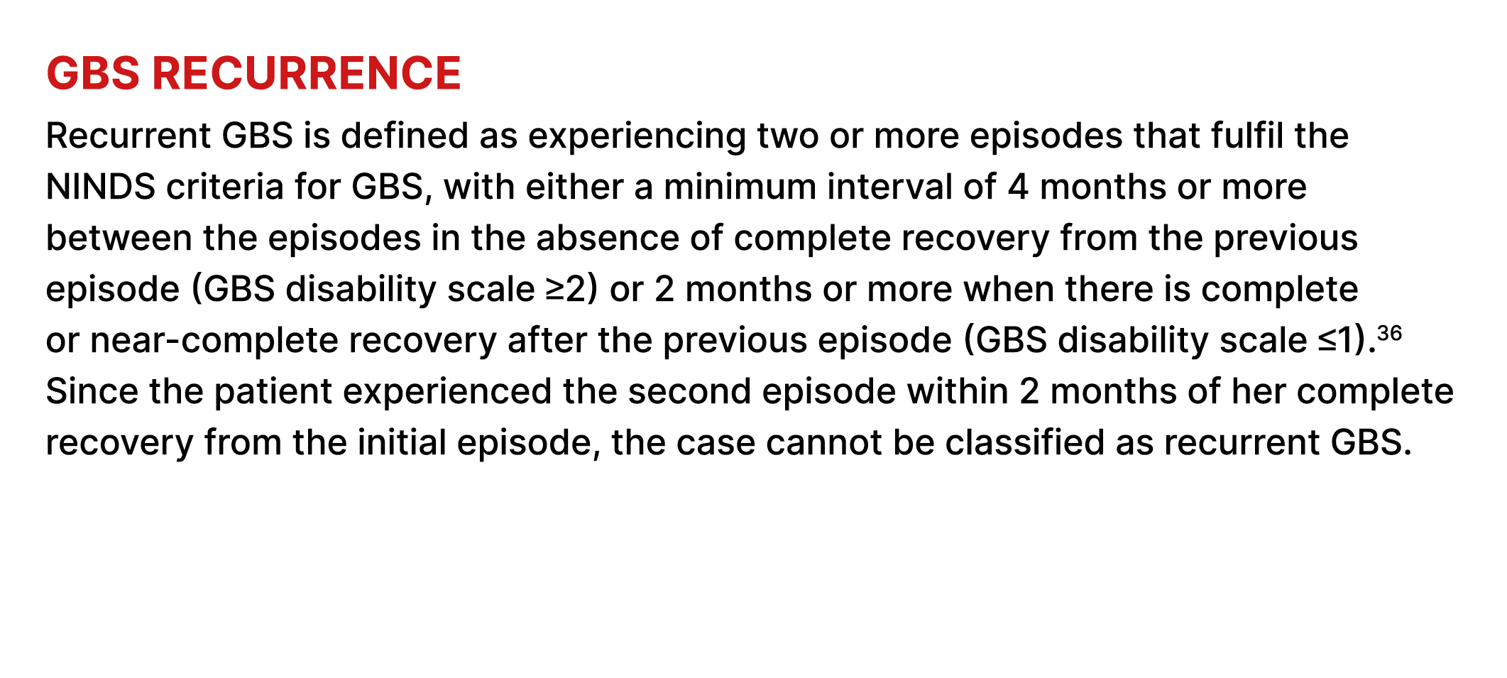 GBS recurrence Recurrent GBS is defined as experiencing two or more episodes that fulfil the NINDS criteria for GBS, ...