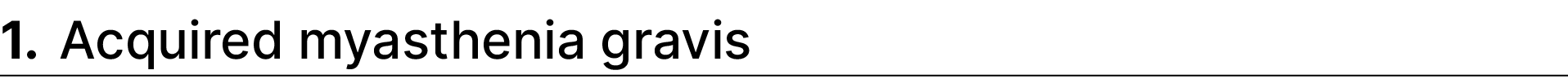 1. Acquired myasthenia gravis 