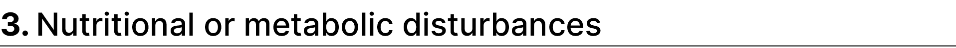 3. Nutritional or metabolic disturbances 