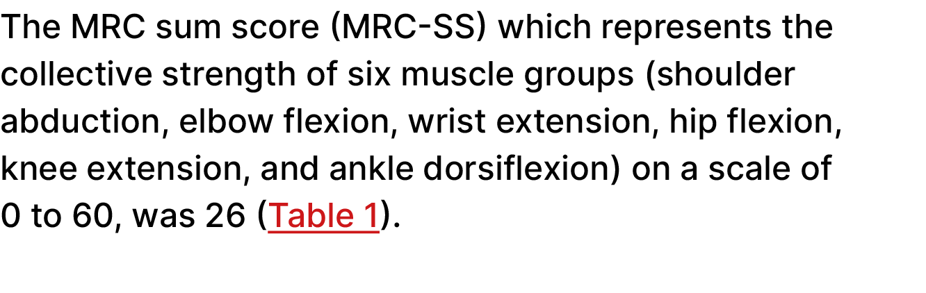 The MRC sum score (MRC SS) which represents the collective strength of six muscle groups (shoulder abduction, elbow f...