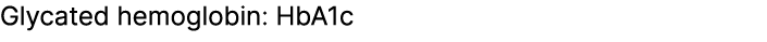 Glycated hemoglobin: HbA1c 