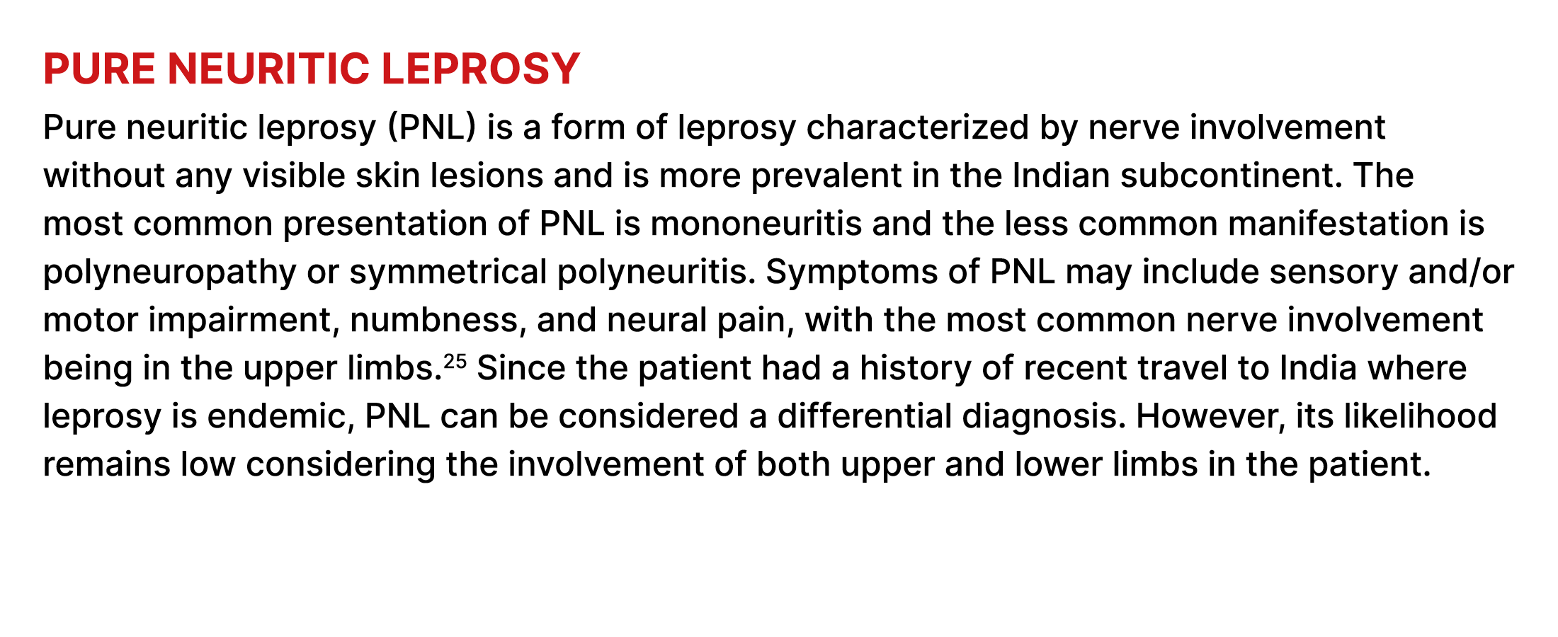 Pure neuritic leprosy Pure neuritic leprosy (PNL) is a form of leprosy characterized by nerve involvement without any...