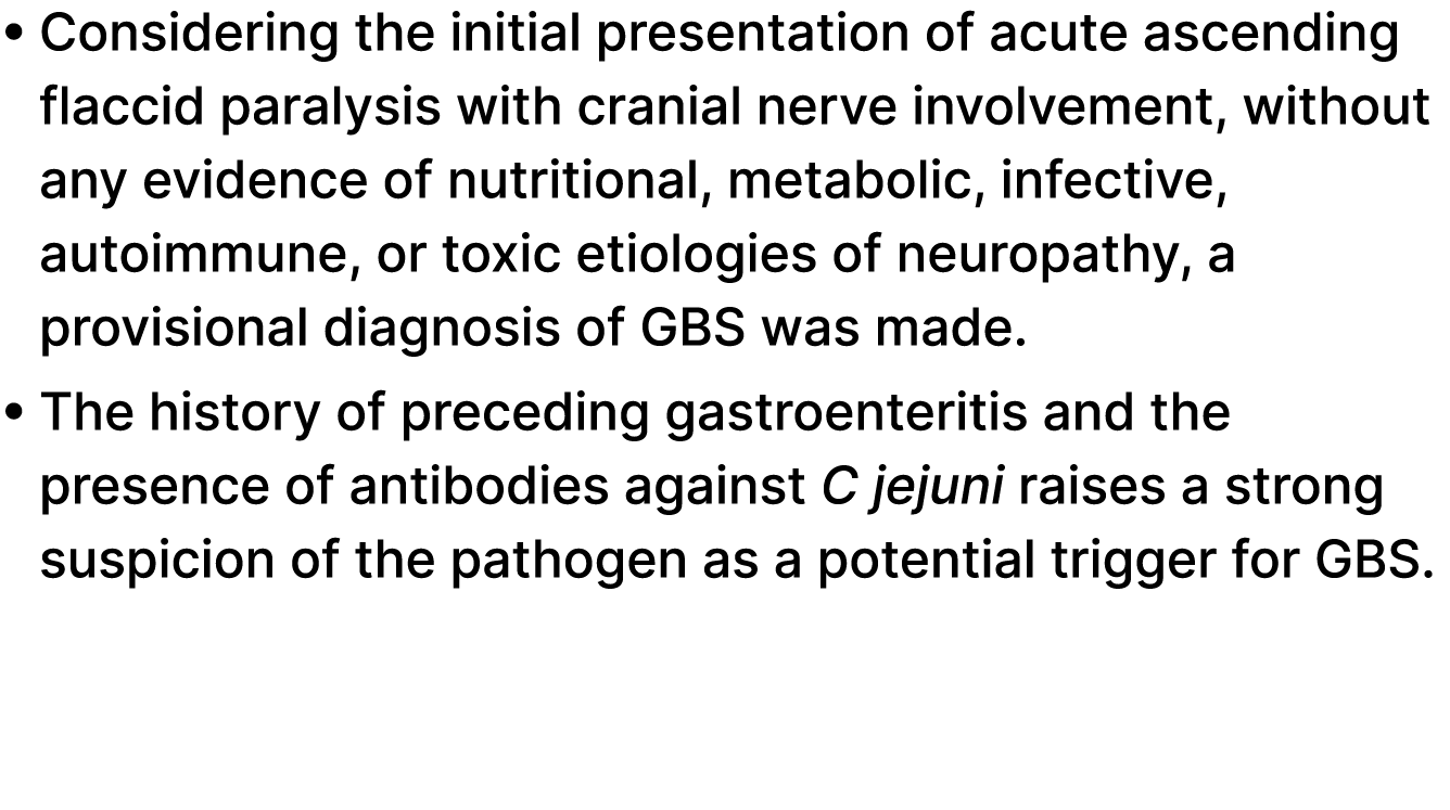 • Considering the initial presentation of acute ascending flaccid paralysis with cranial nerve involvement, without a...