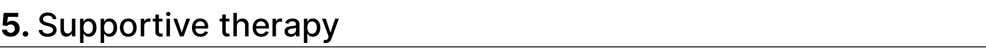 5. Supportive therapy 