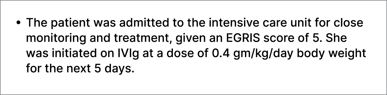• The patient was admitted to the intensive care unit for close monitoring and treatment, given an EGRIS score of 5. ...