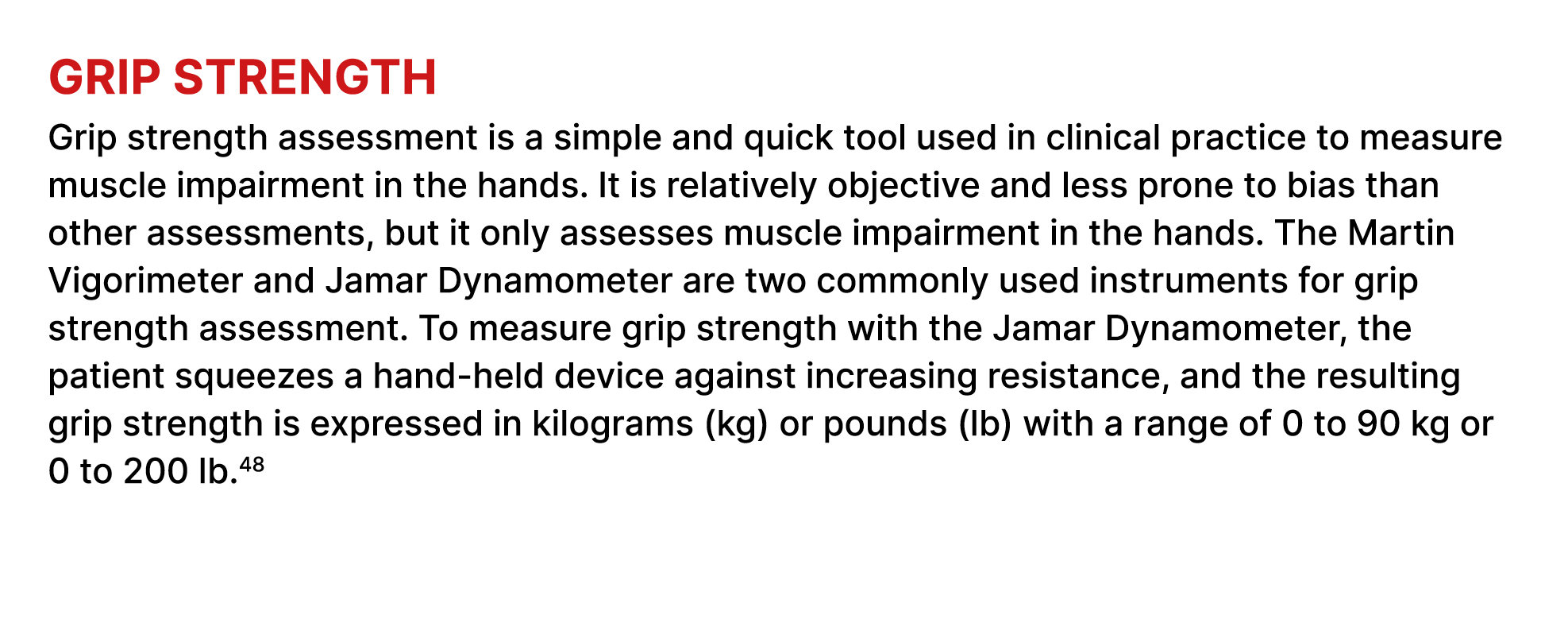 Grip strength Grip strength assessment is a simple and quick tool used in clinical practice to measure muscle impairm...