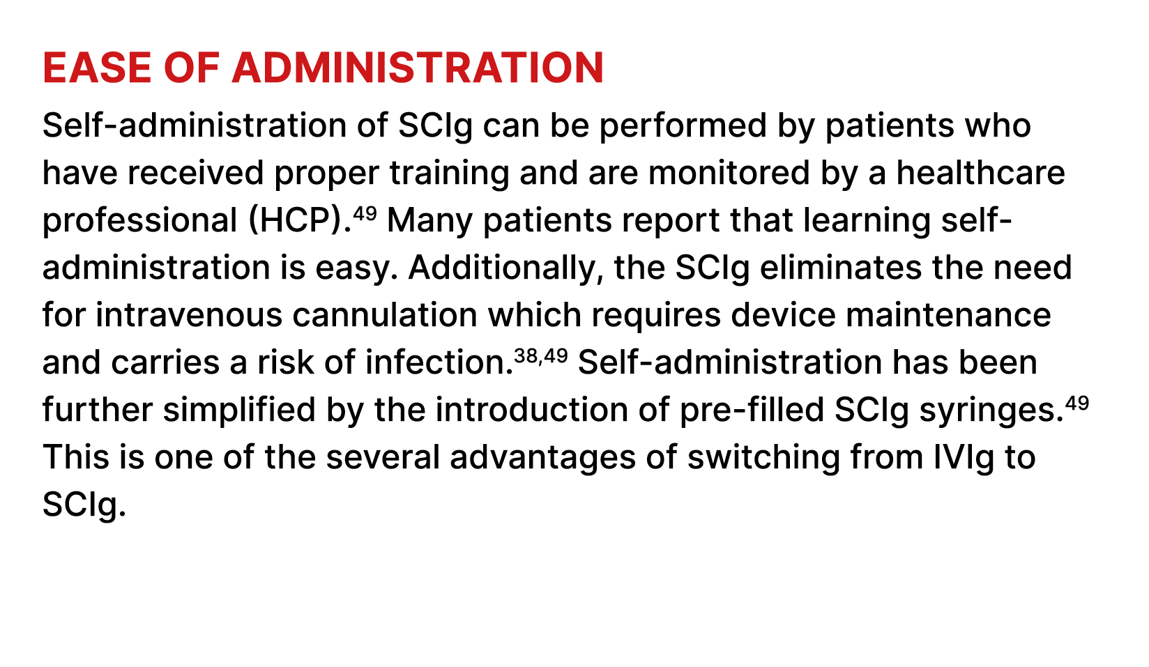 Ease of administration Self administration of SCIg can be performed by patients who have received proper training and...