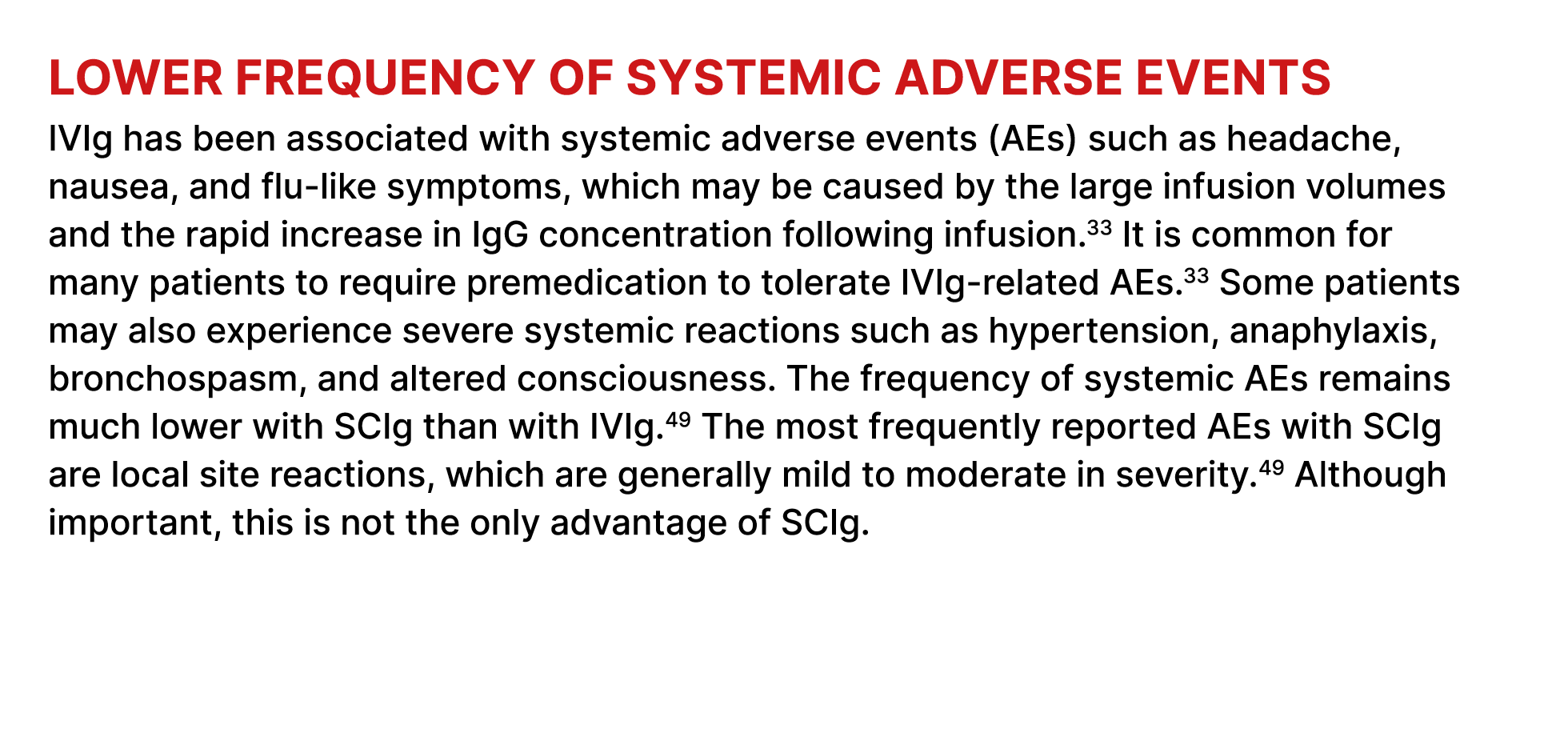 Lower frequency of systemic adverse events IVIg has been associated with systemic adverse events (AEs) such as headac...