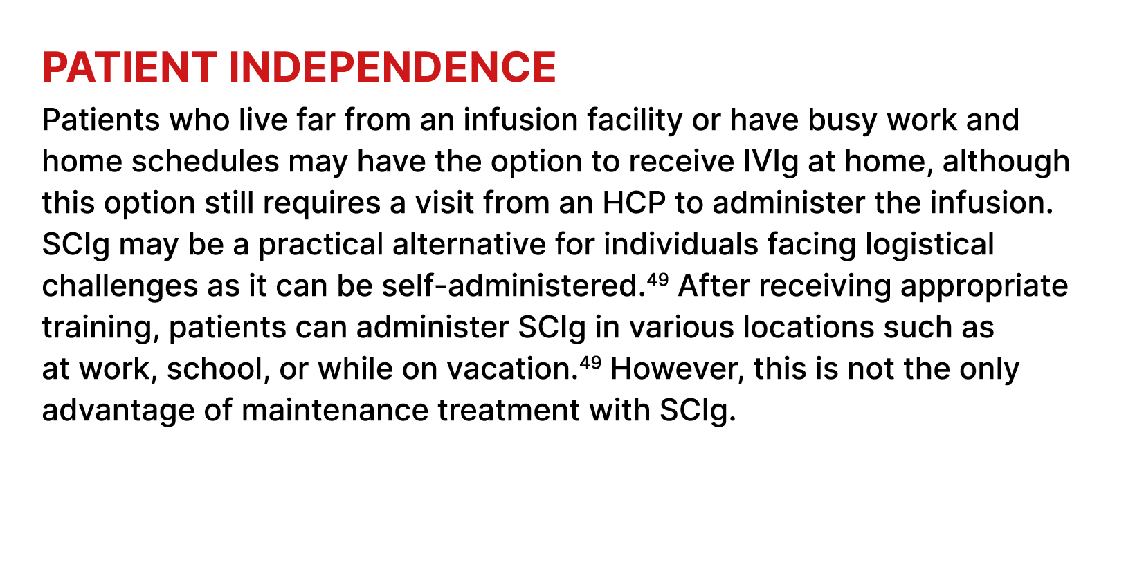 Patient independence Patients who live far from an infusion facility or have busy work and home schedules may have th...