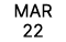 MAR 22