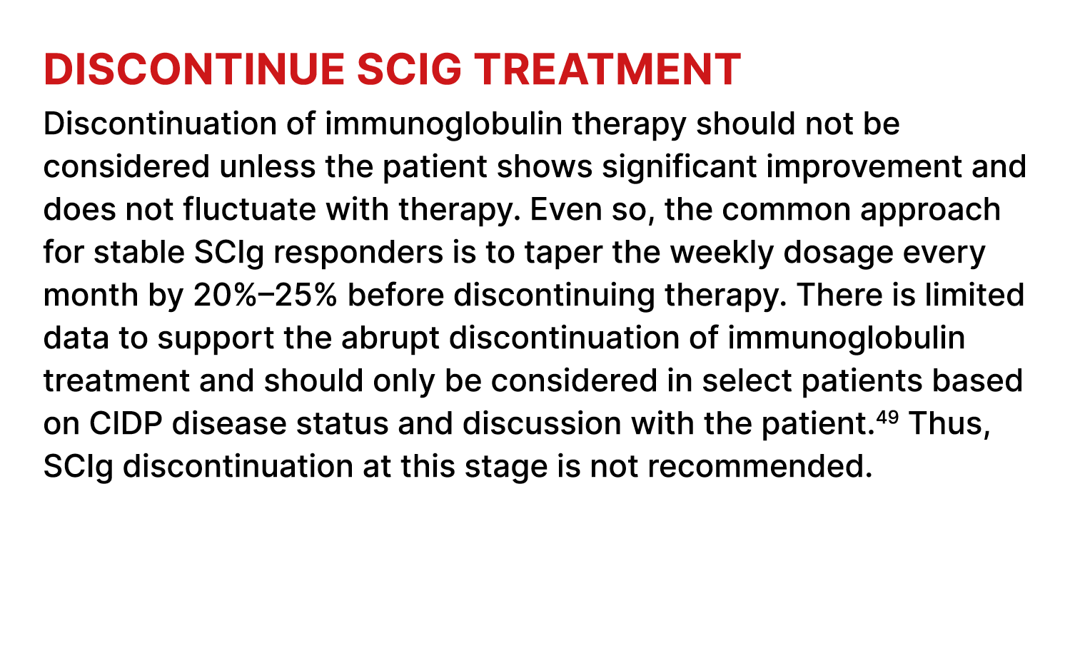 Discontinue SCIg treatment Discontinuation of immunoglobulin therapy should not be considered unless the patient show...
