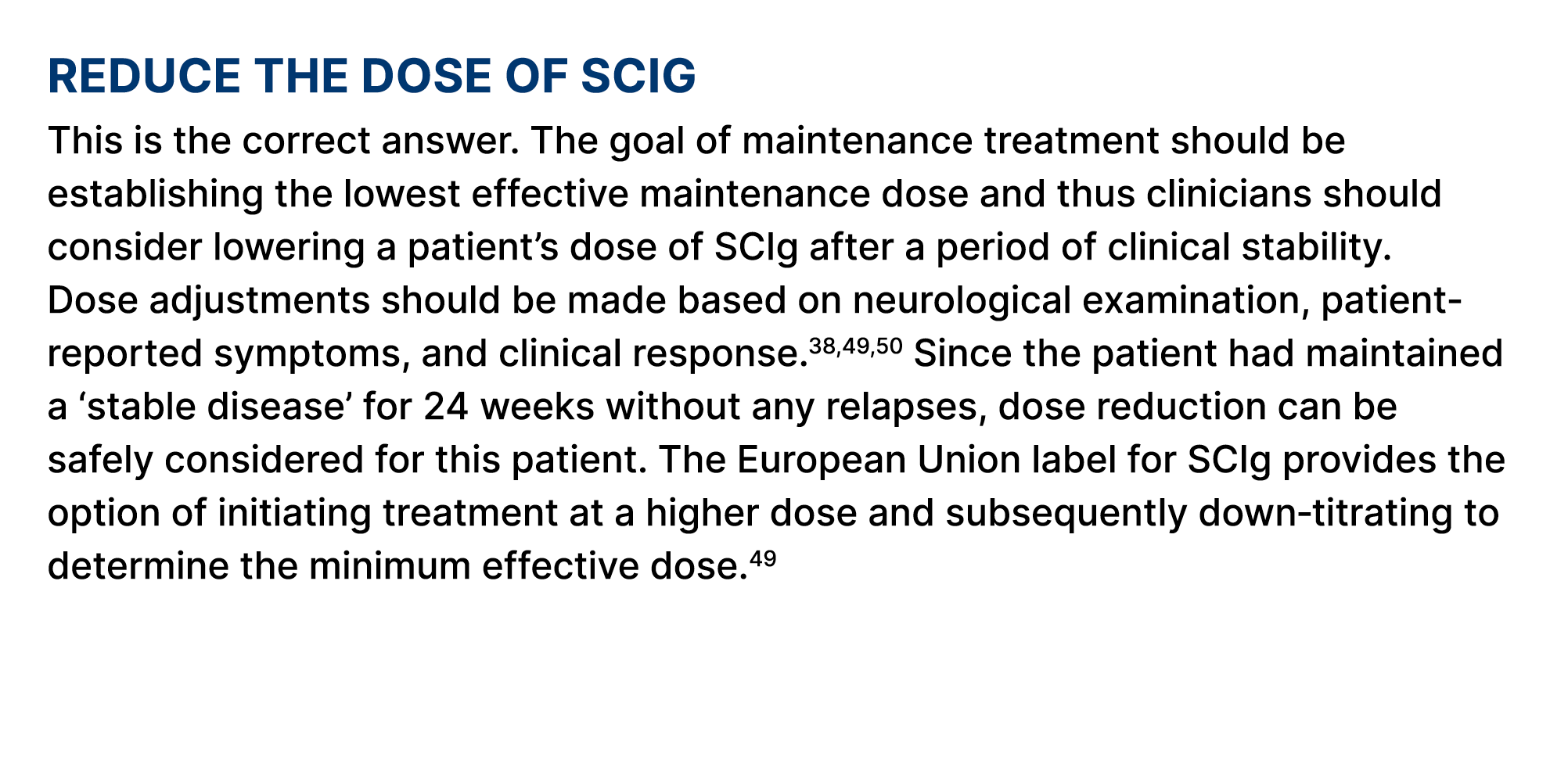 Reduce the dose of SCIg This is the correct answer. The goal of maintenance treatment should be establishing the lowe...