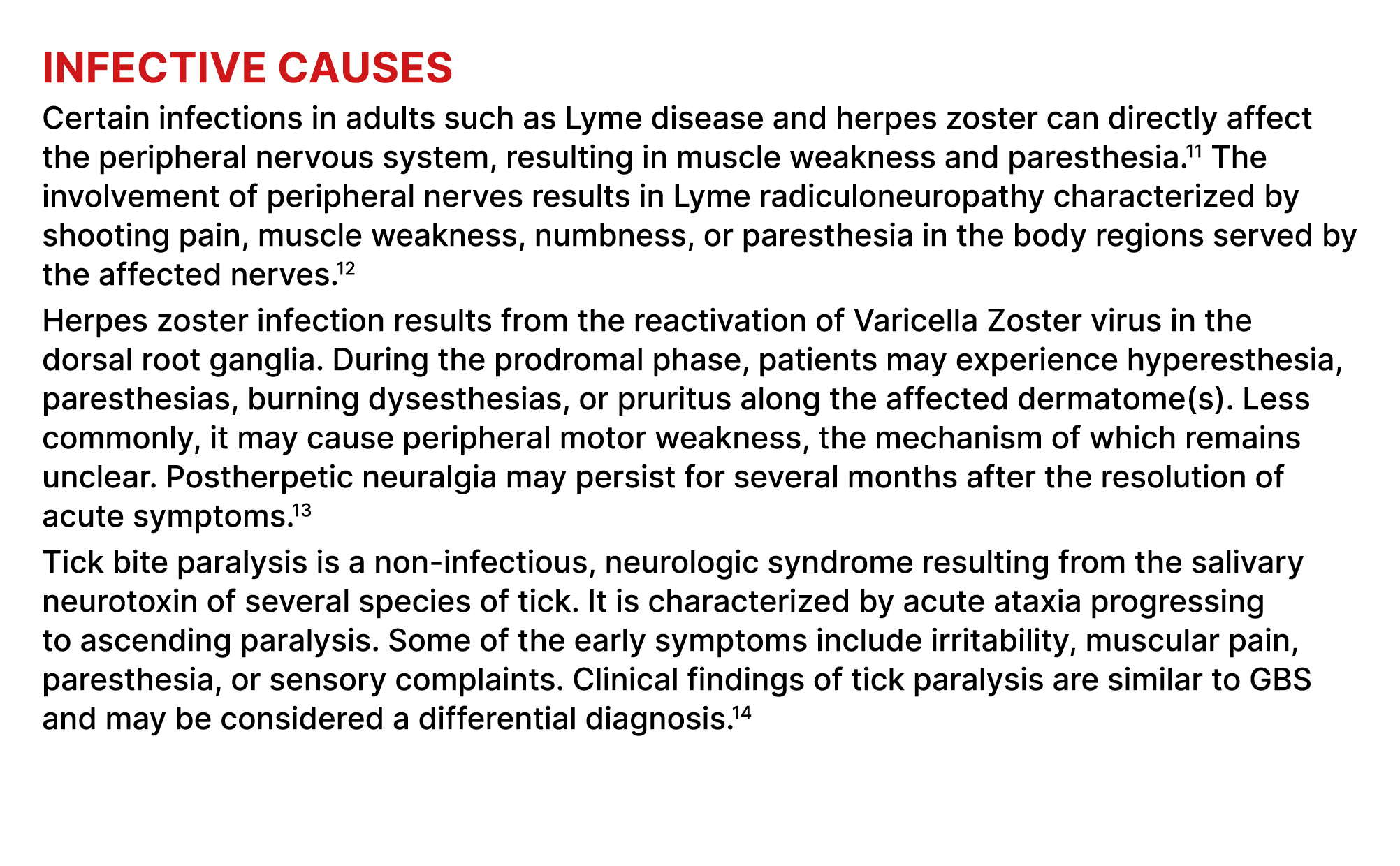 Infective causes Certain infections in adults such as Lyme disease and herpes zoster can directly affect the peripher...